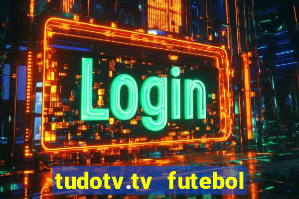 tudotv.tv futebol ao vivo